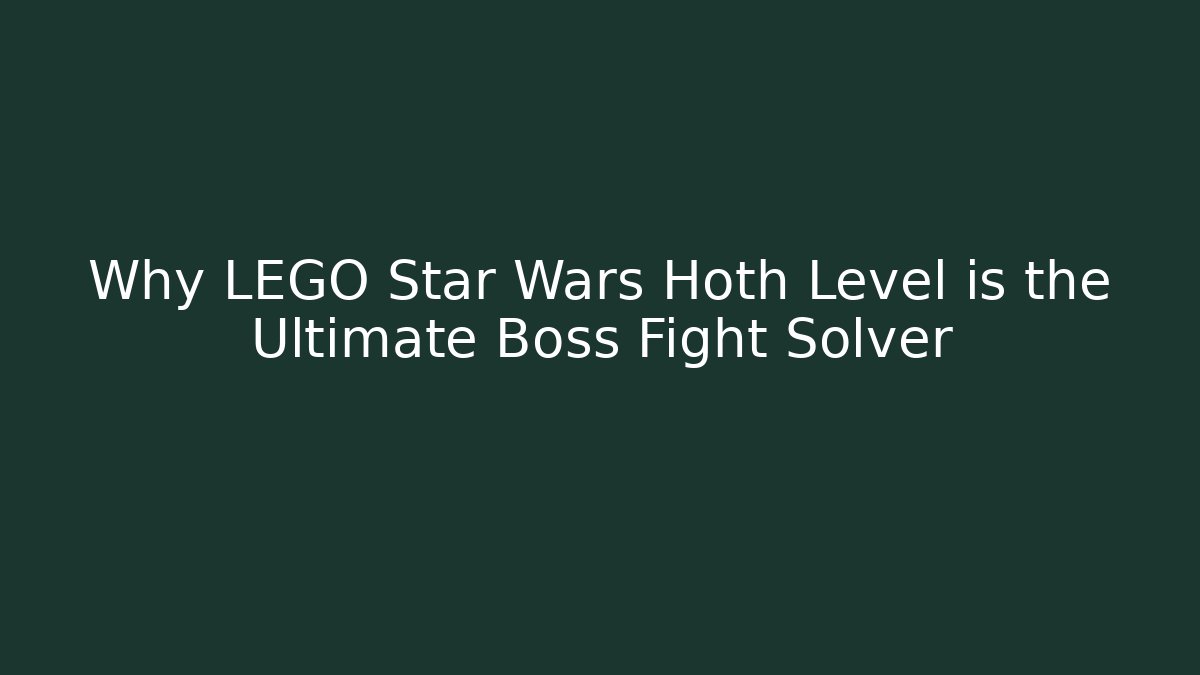 Why LEGO Star Wars Hoth Level is the Ultimate Boss Fight Solver