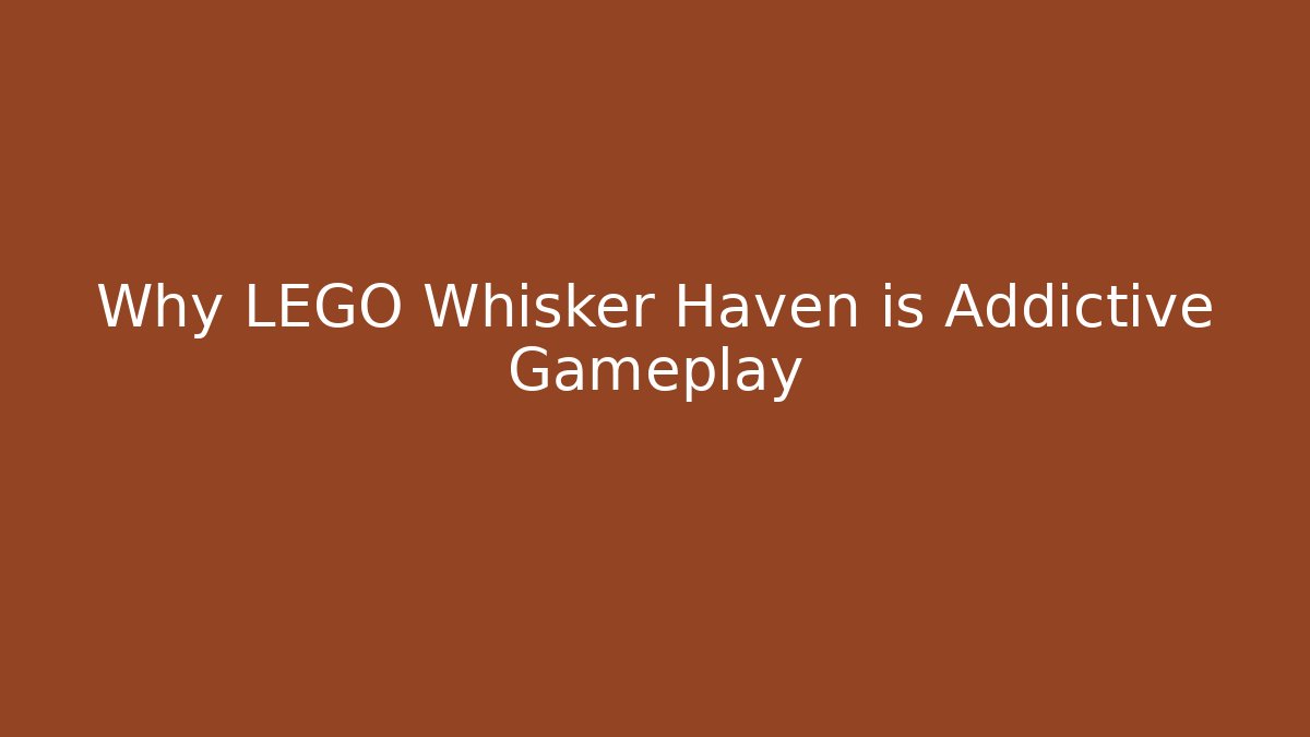 Why LEGO Whisker Haven is Addictive Gameplay