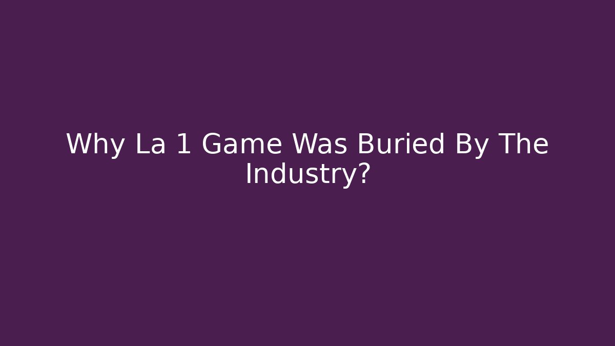 Why La 1 Game Was Buried By The Industry?