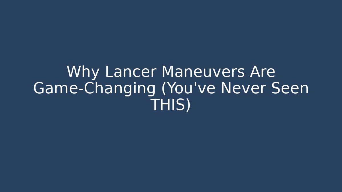 Why Lancer Maneuvers Are Game-Changing (You’ve Never Seen THIS)