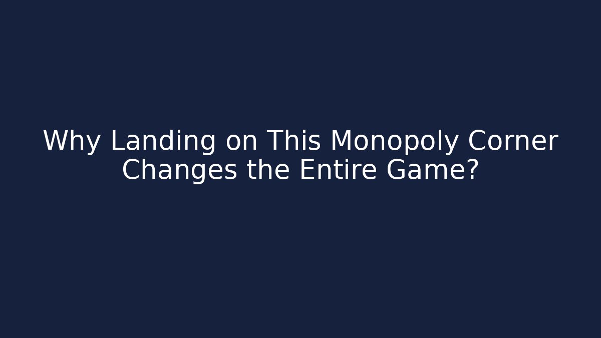 Why Landing on This Monopoly Corner Changes the Entire Game?