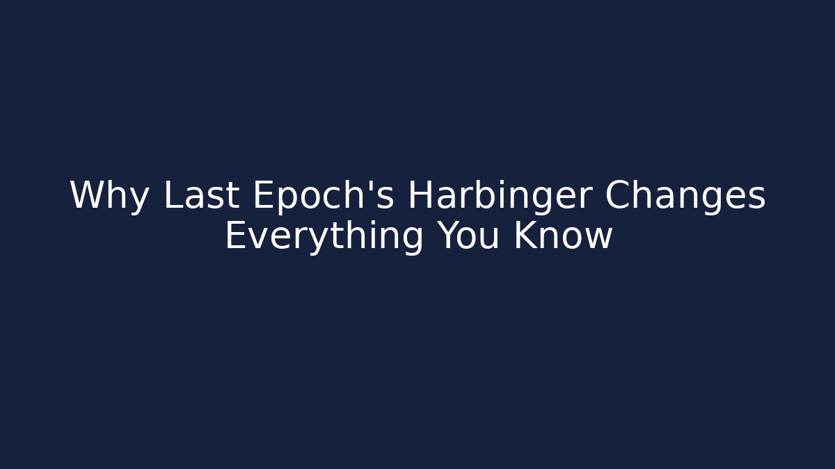 Why Last Epoch's Harbinger Changes Everything You Know - Critter Realm