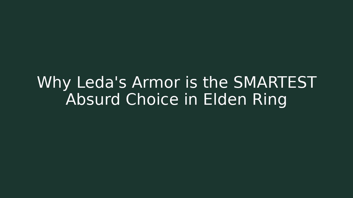 Why Leda's Armor is the SMARTEST Absurd Choice in Elden Ring