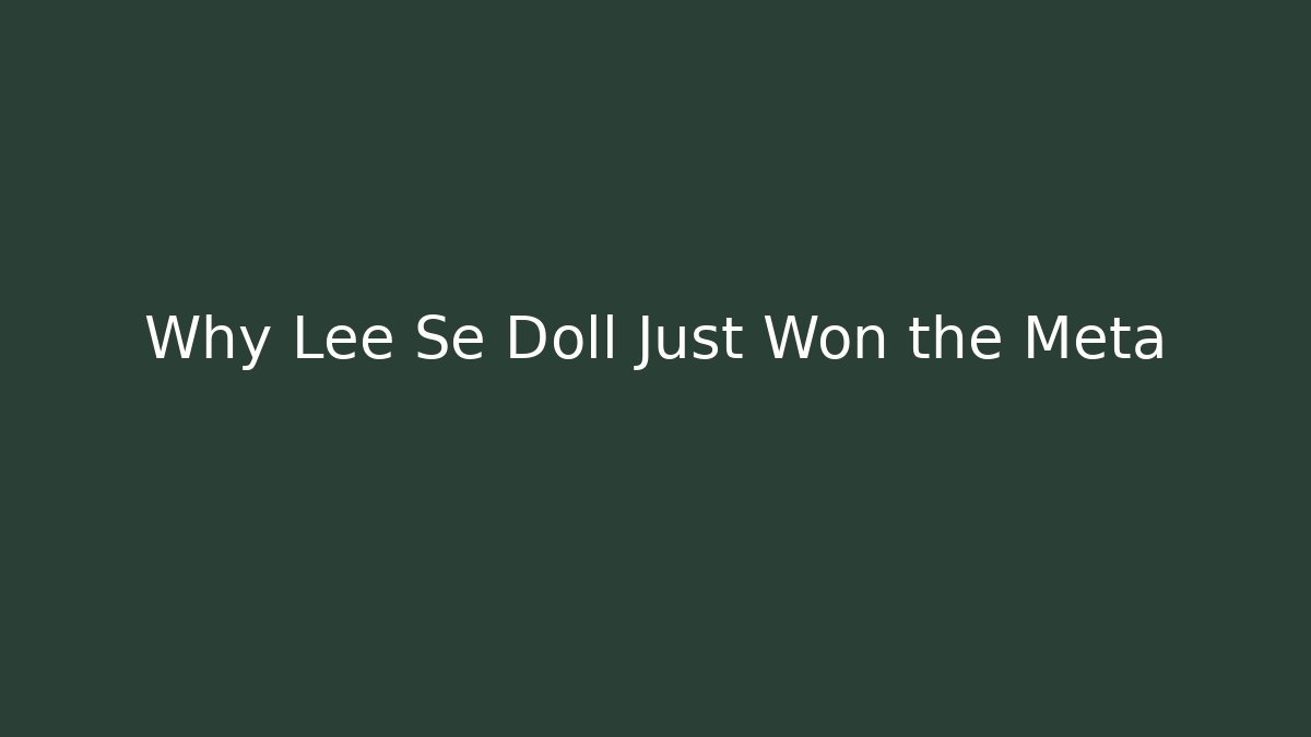 Why Lee Se Doll Just Won the Meta - Critter Realm