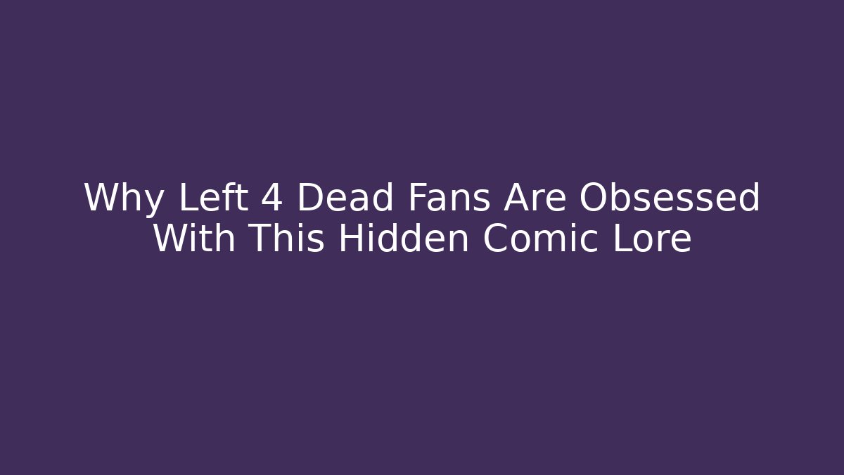 Why Left 4 Dead Fans Are Obsessed With This Hidden Comic Lore