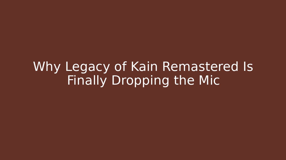 Why Legacy of Kain Remastered Is Finally Dropping the Mic