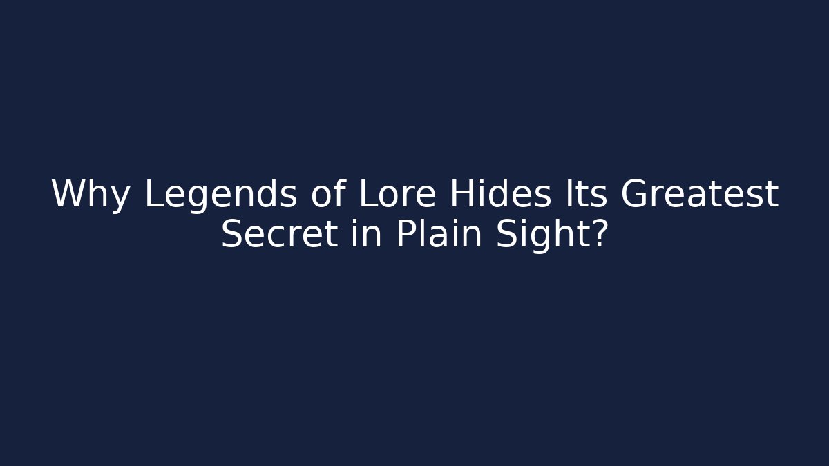 Why Legends of Lore Hides Its Greatest Secret in Plain Sight?