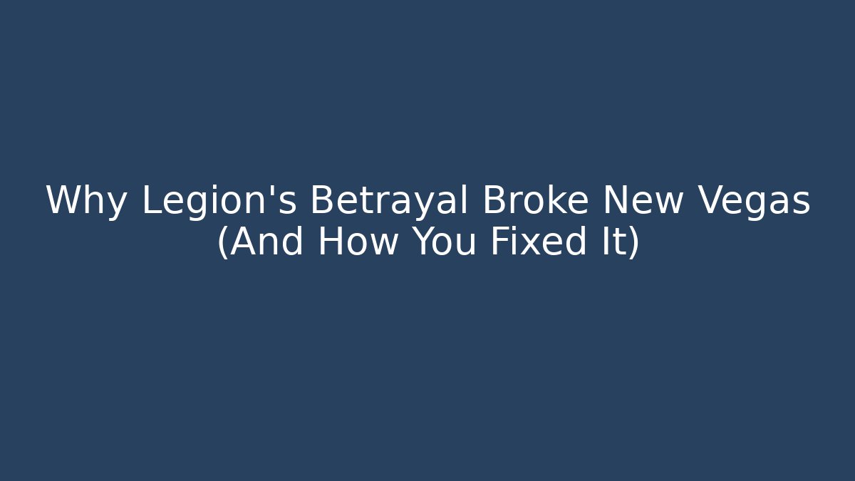Why Legion's Betrayal Broke New Vegas (And How You Fixed It)