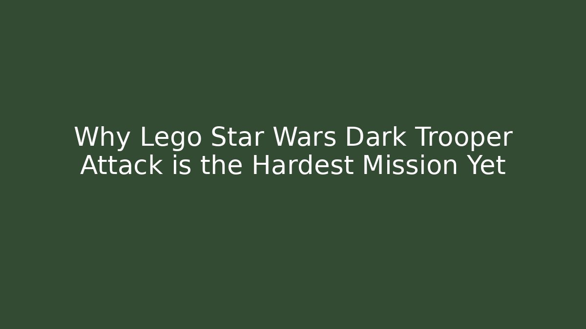 Why Lego Star Wars Dark Trooper Attack is the Hardest Mission Yet