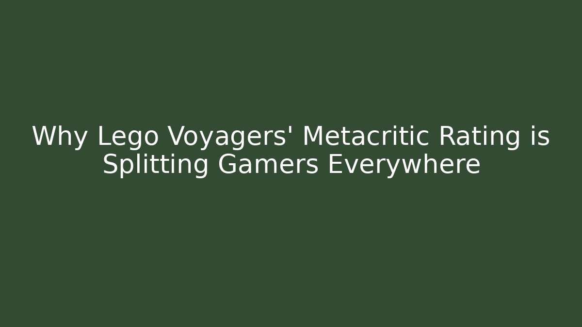 Why Lego Voyagers' Metacritic Rating is Splitting Gamers Everywhere
