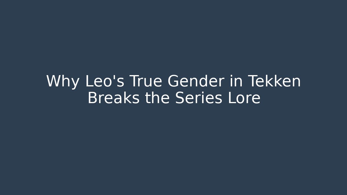 Why Leo's True Gender in Tekken Breaks the Series Lore