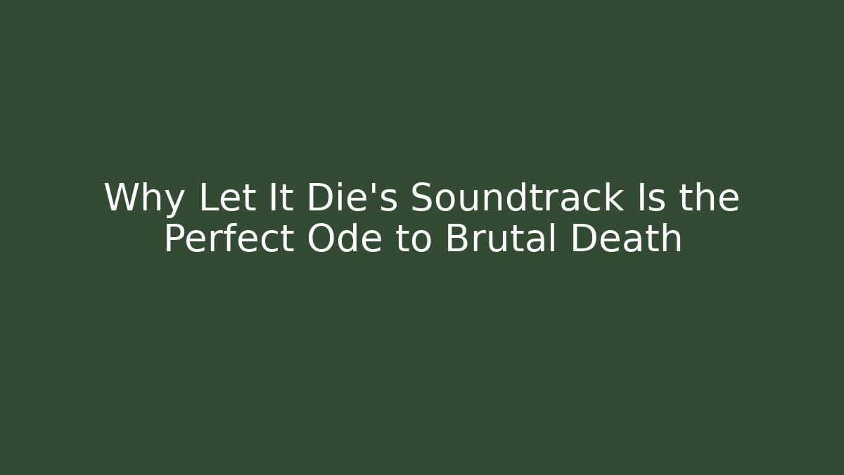 Why Let It Die's Soundtrack Is the Perfect Ode to Brutal Death