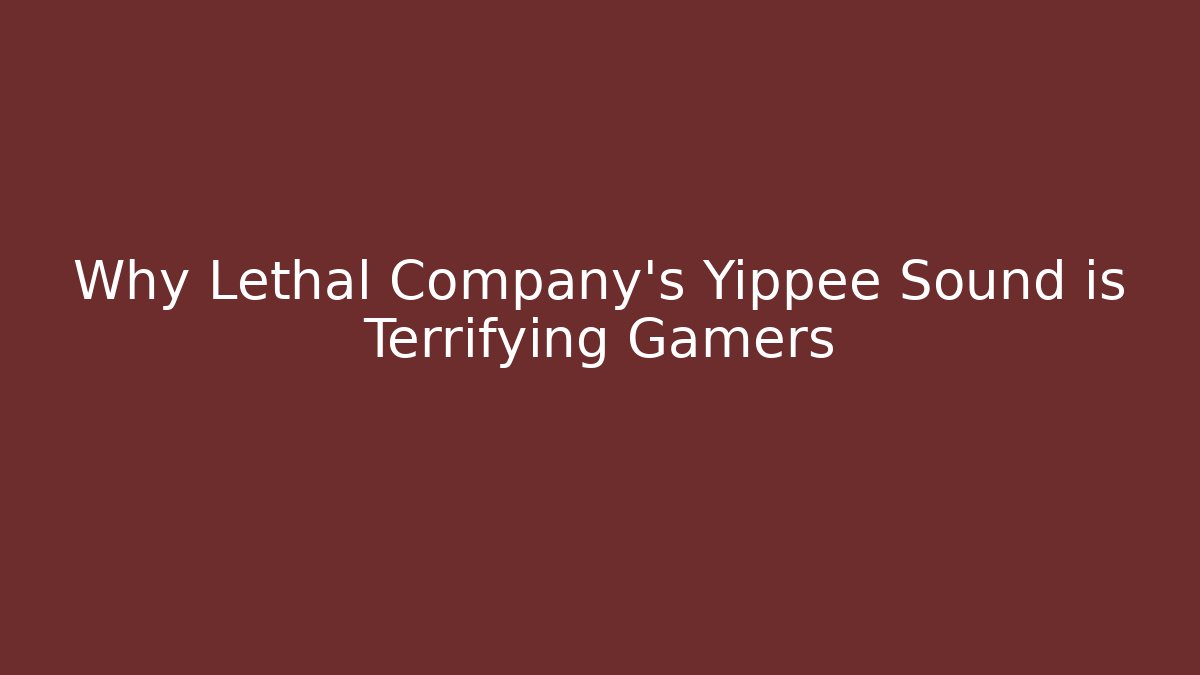Why Lethal Company's Yippee Sound is Terrifying Gamers