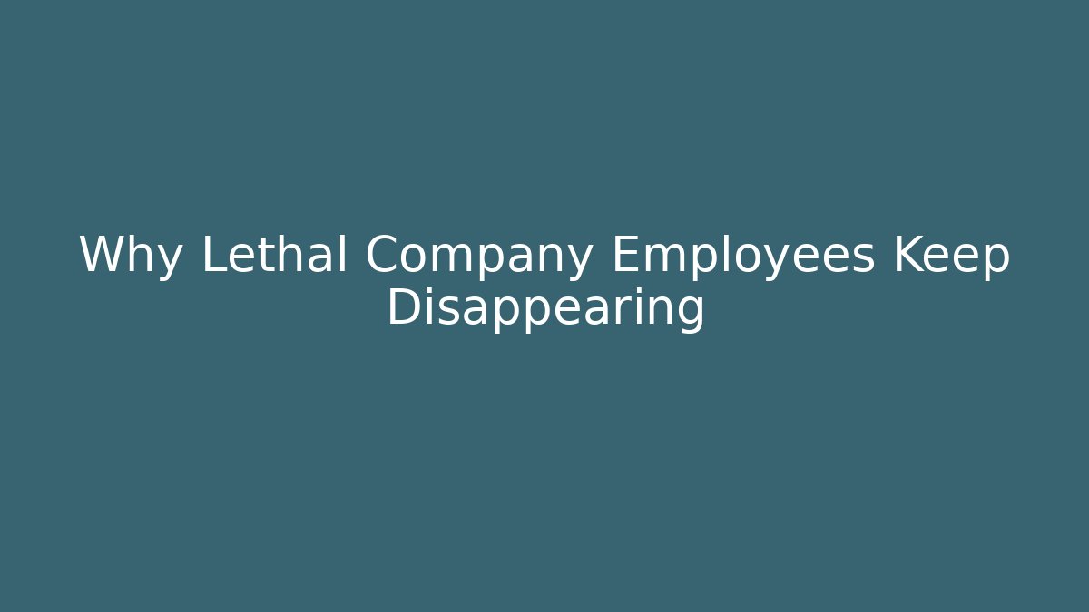 Why Lethal Company Employees Keep Disappearing - Critter Realm