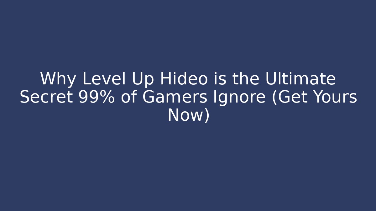 Why Level Up Hideo is the Ultimate Secret 99% of Gamers Ignore (Get Yours Now)