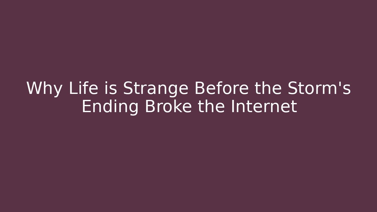 Why Life is Strange Before the Storm's Ending Broke the Internet - Critter Realm