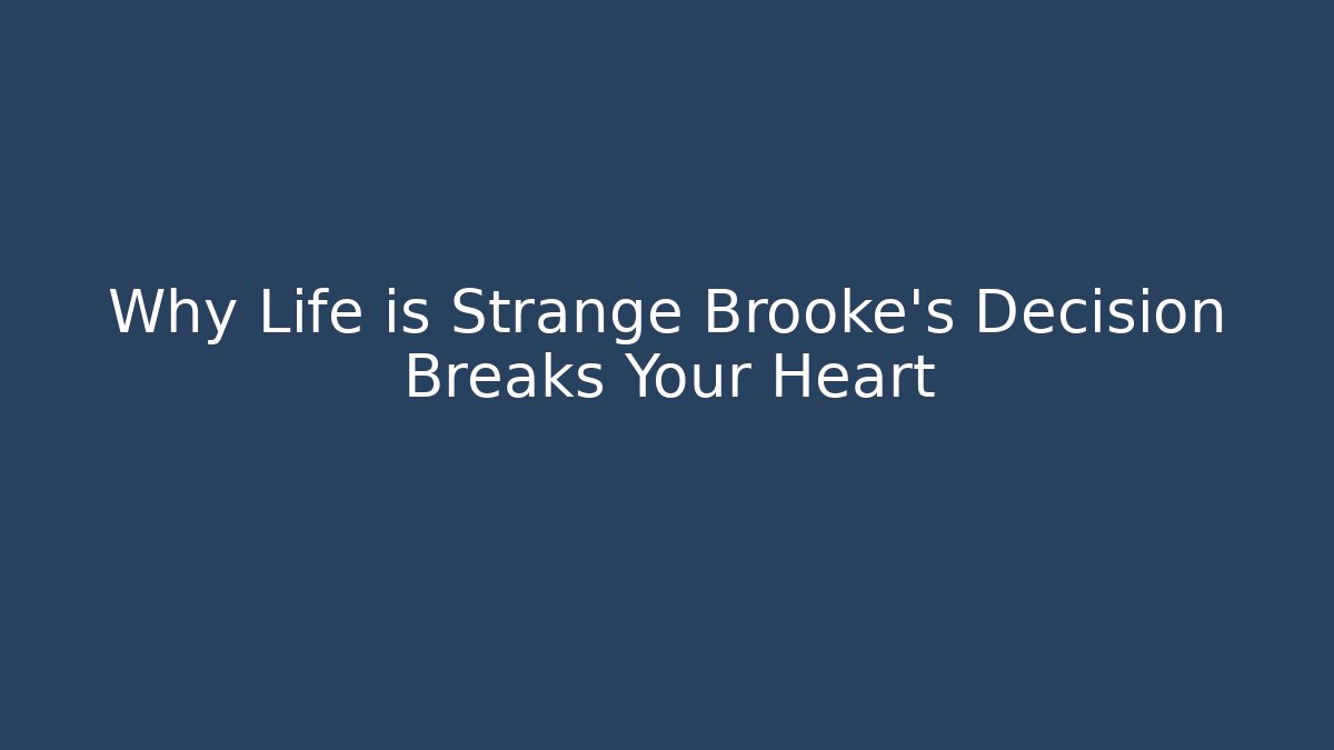 Why Life is Strange Brooke's Decision Breaks Your Heart
