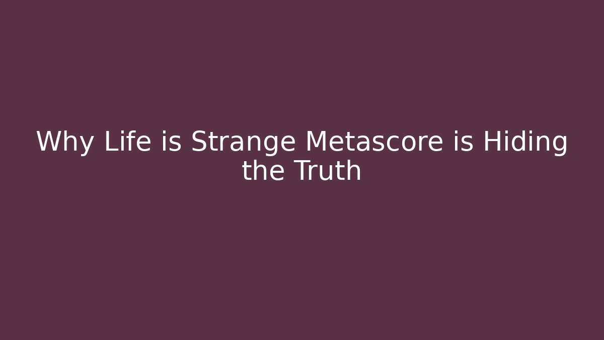 Why Life is Strange Metascore is Hiding the Truth - Critter Realm