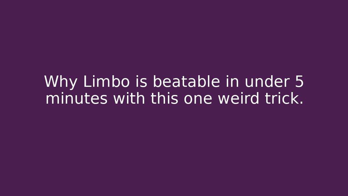 Why Limbo is beatable in under 5 minutes with this one weird trick.