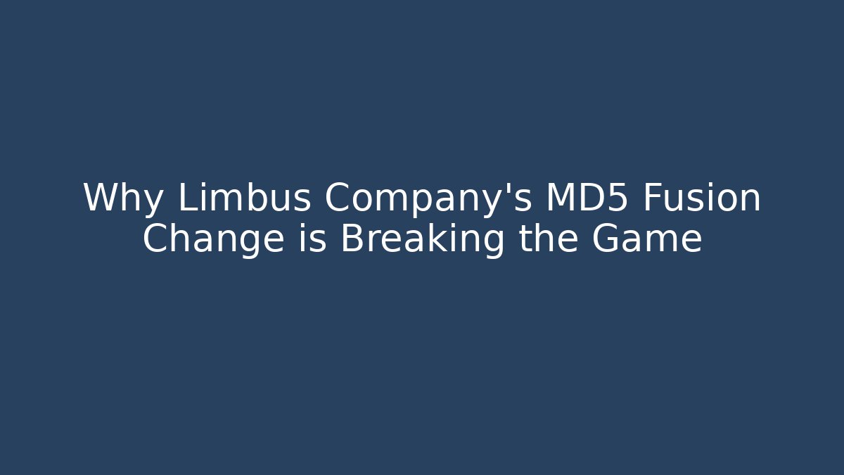 Why Limbus Company's MD5 Fusion Change is Breaking the Game