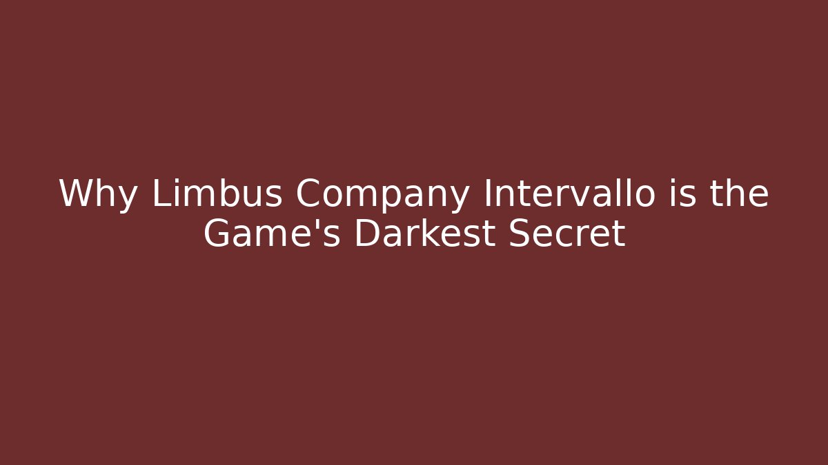 Why Limbus Company Intervallo is the Game's Darkest Secret