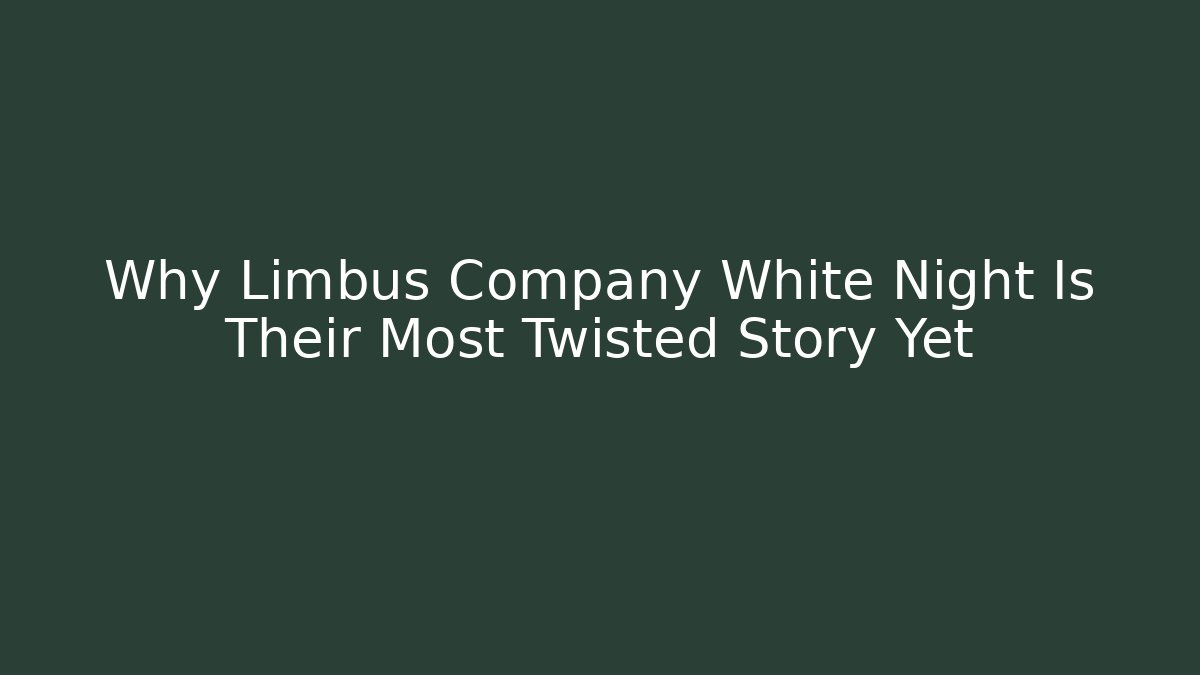 Why Limbus Company White Night Is Their Most Twisted Story Yet
