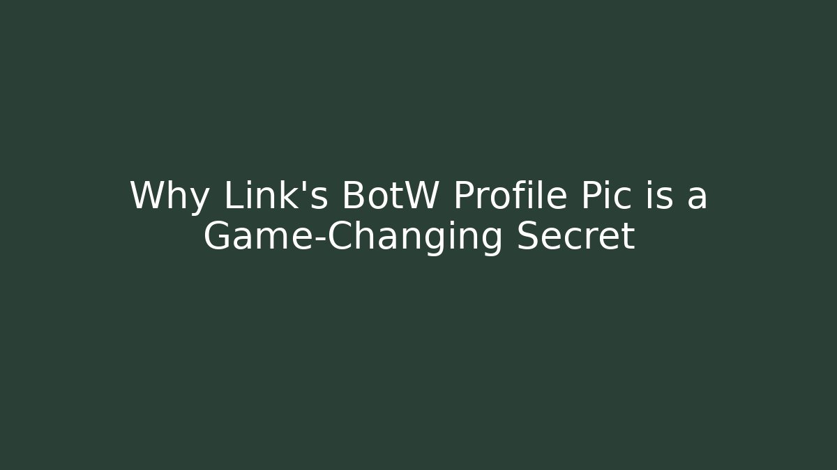 Why Link's BotW Profile Pic is a Game-Changing Secret