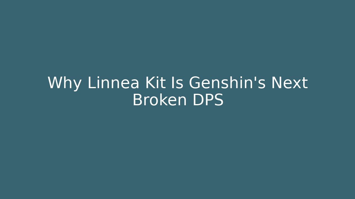 Why Linnea Kit Is Genshin's Next Broken DPS - Critter Realm