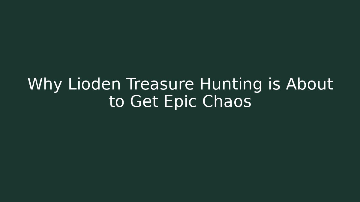 Why Lioden Treasure Hunting is About to Get Epic Chaos