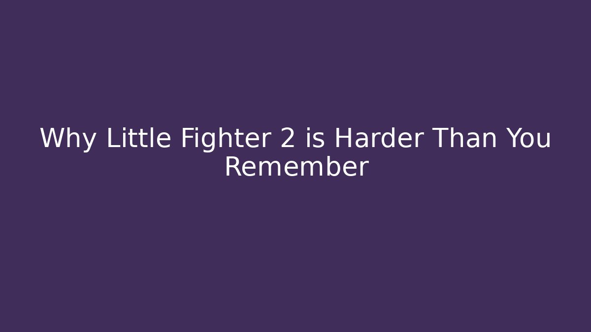Why Little Fighter 2 is Harder Than You Remember