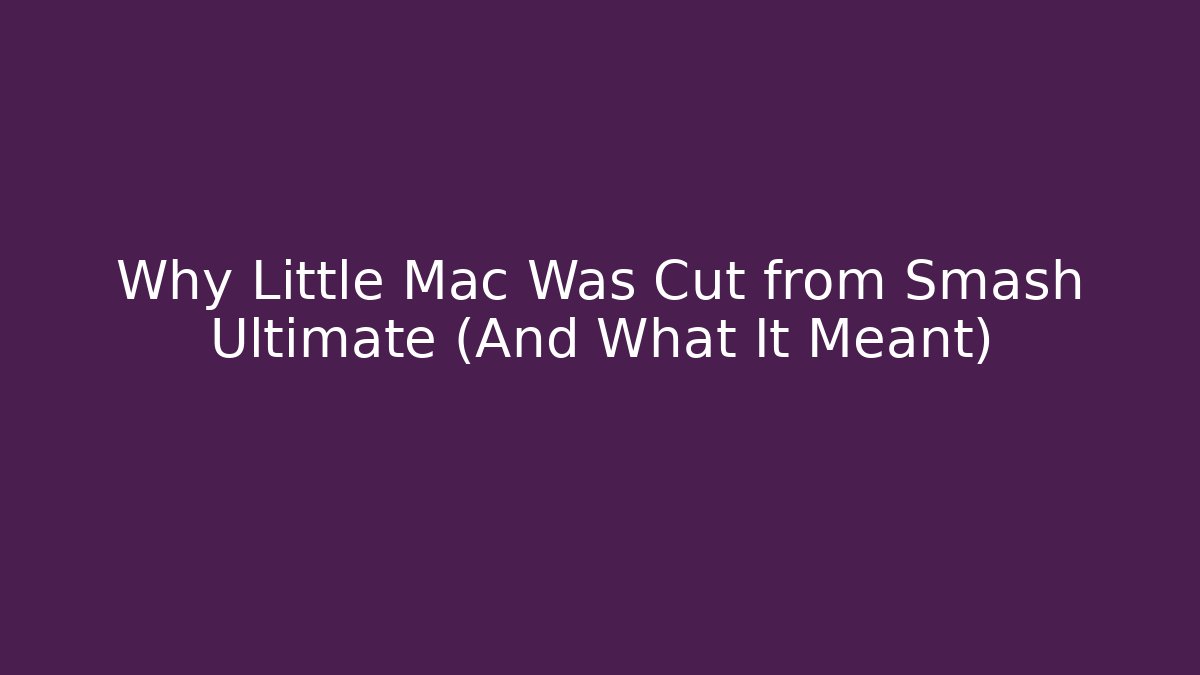 Why Little Mac Was Cut from Smash Ultimate (And What It Meant)
