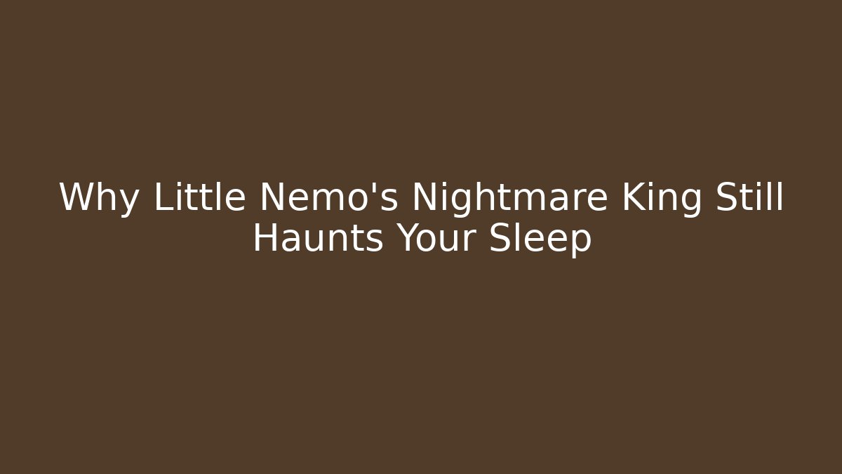 Why Little Nemo's Nightmare King Still Haunts Your Sleep - Critter Realm
