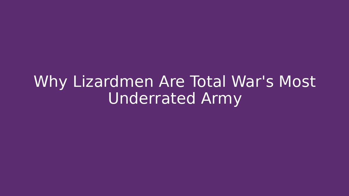 Why Lizardmen Are Total War's Most Underrated Army
