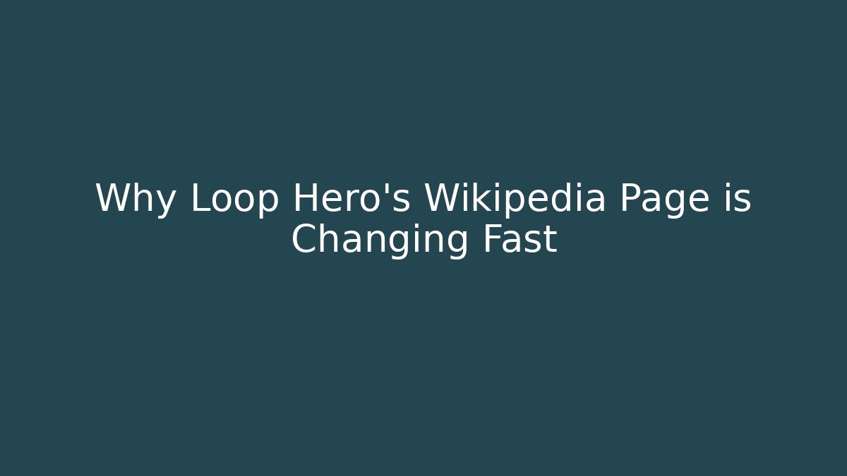 Why Loop Hero's Wikipedia Page is Changing Fast