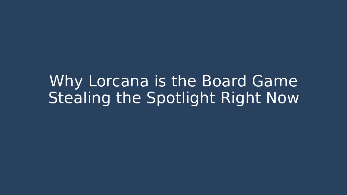 Why Lorcana is the Board Game Stealing the Spotlight Right Now