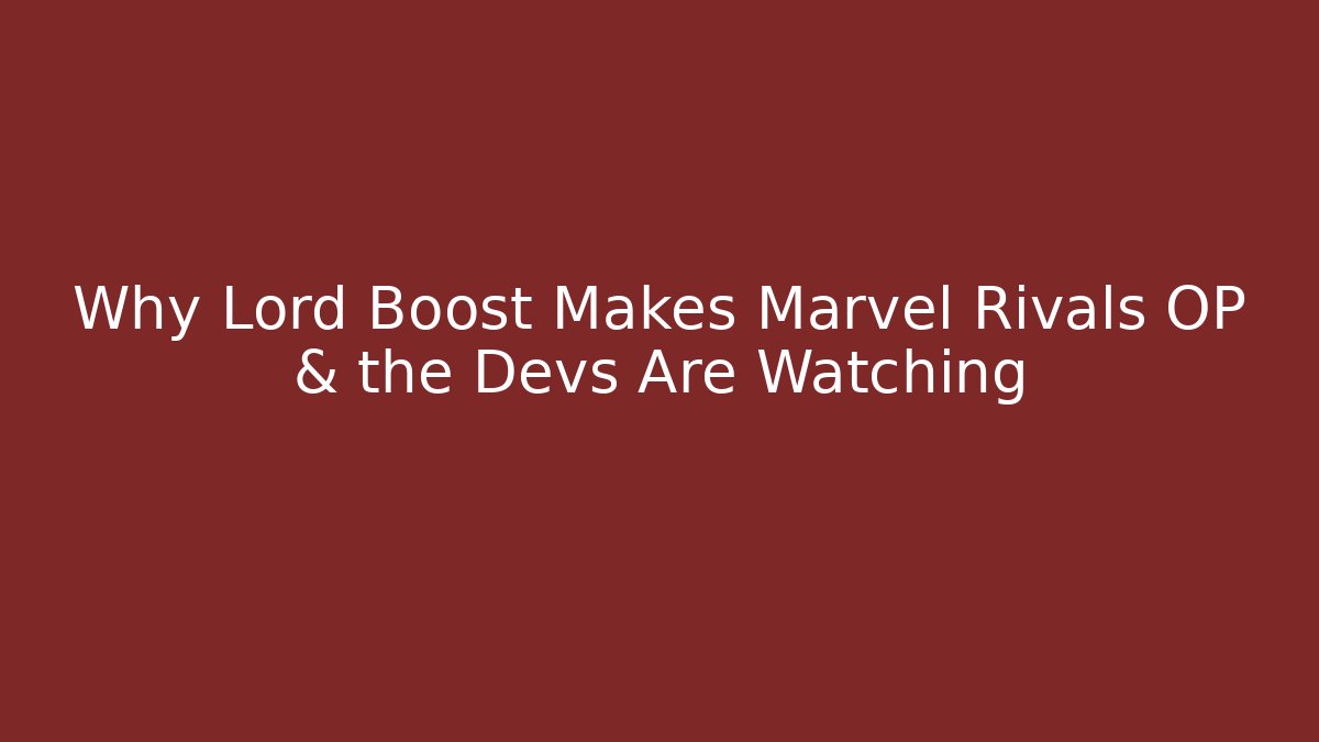Why Lord Boost Makes Marvel Rivals OP & the Devs Are Watching