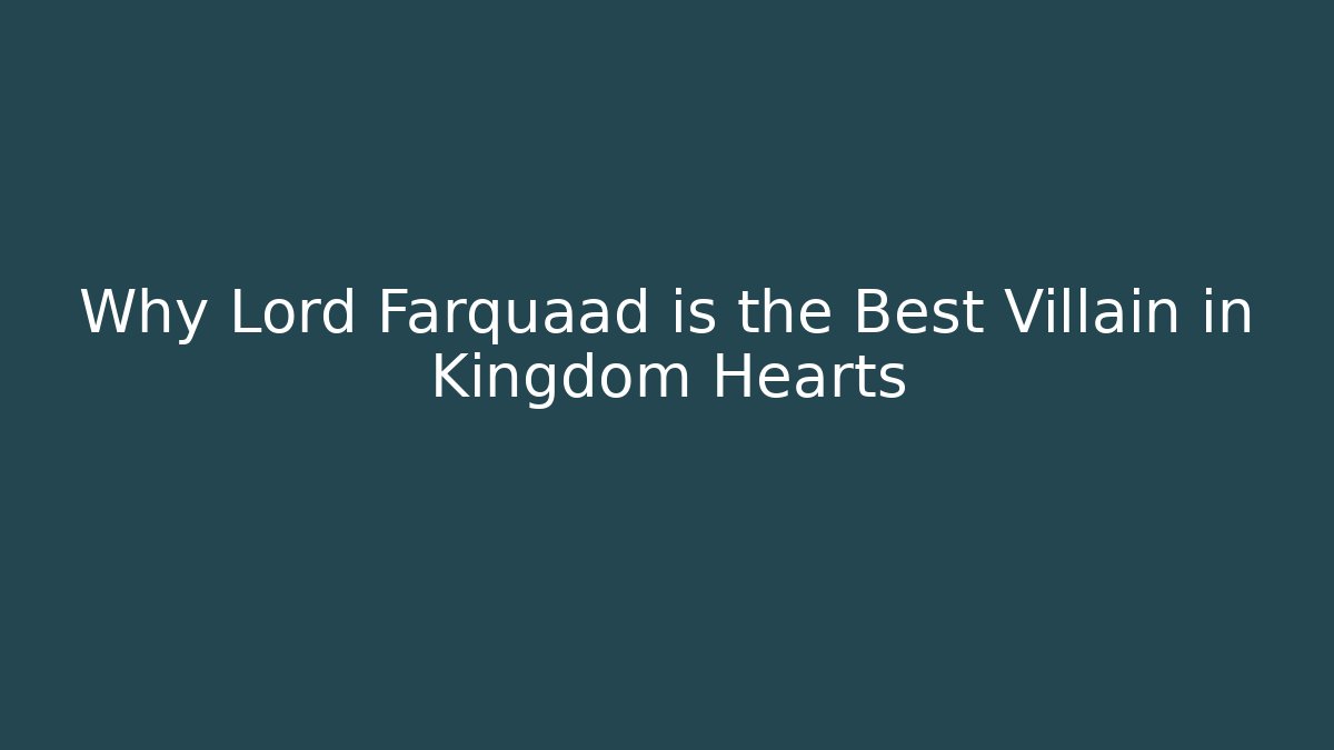 Why Lord Farquaad is the Best Villain in Kingdom Hearts