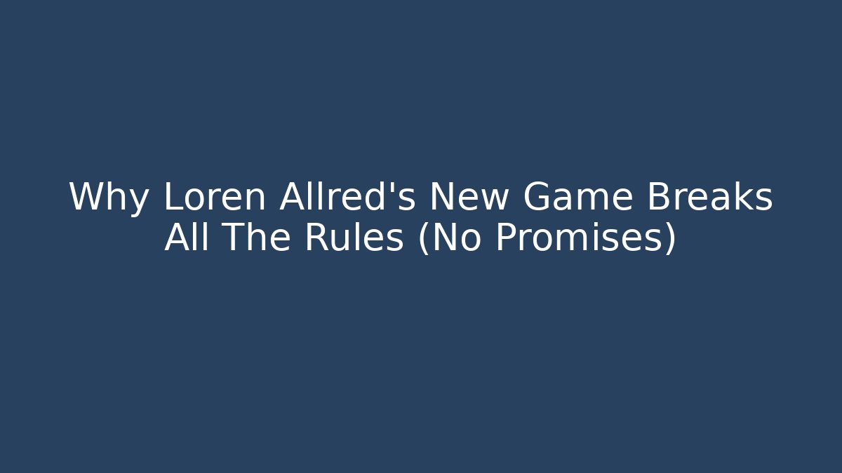 Why Loren Allred's New Game Breaks All The Rules (No Promises)