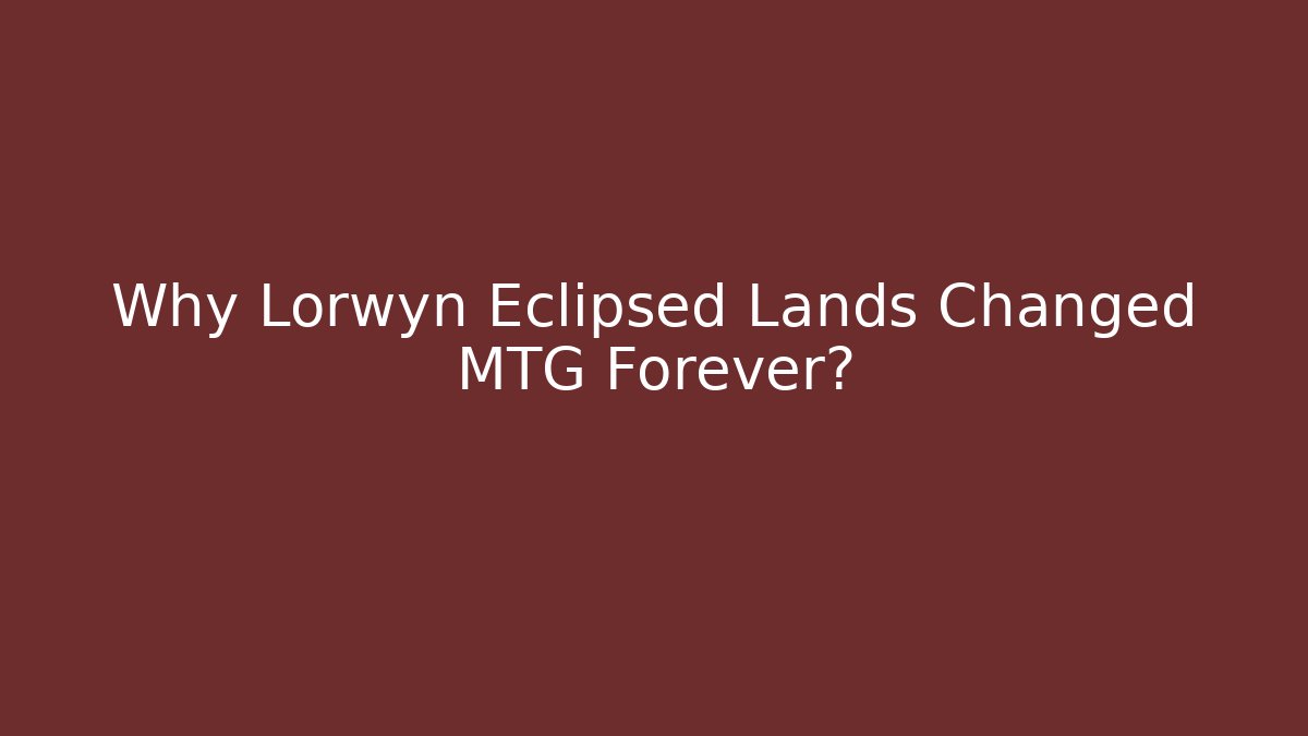 Why Lorwyn Eclipsed Lands Changed MTG Forever?