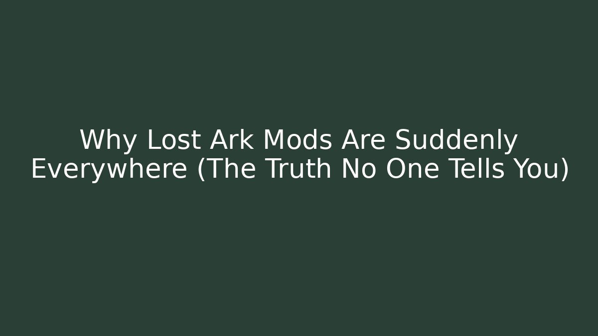 Why Lost Ark Mods Are Suddenly Everywhere (The Truth No One Tells You)