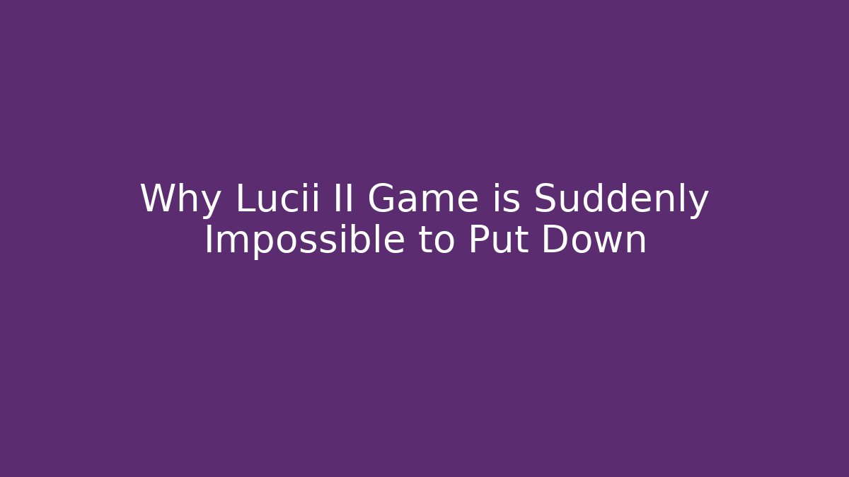 Why Lucii II Game is Suddenly Impossible to Put Down - Critter Realm