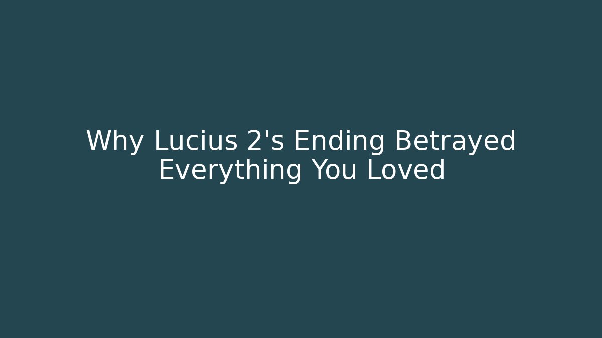 Why Lucius 2's Ending Betrayed Everything You Loved