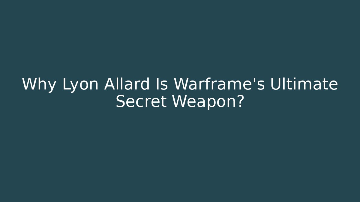 Why Lyon Allard Is Warframe’s Ultimate Secret Weapon?