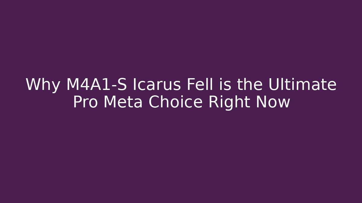 Why M4A1-S Icarus Fell is the Ultimate Pro Meta Choice Right Now