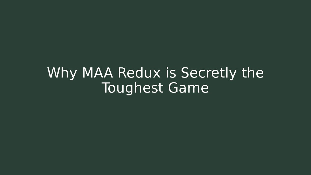 Why MAA Redux is Secretly the Toughest Game