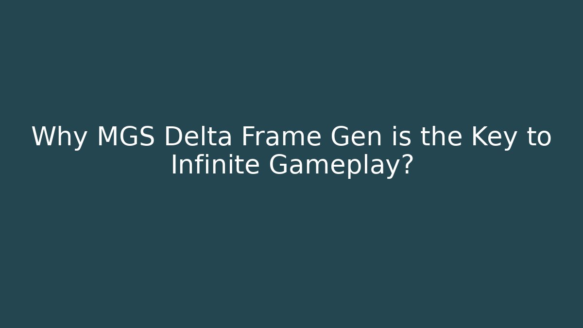 Why MGS Delta Frame Gen is the Key to Infinite Gameplay?