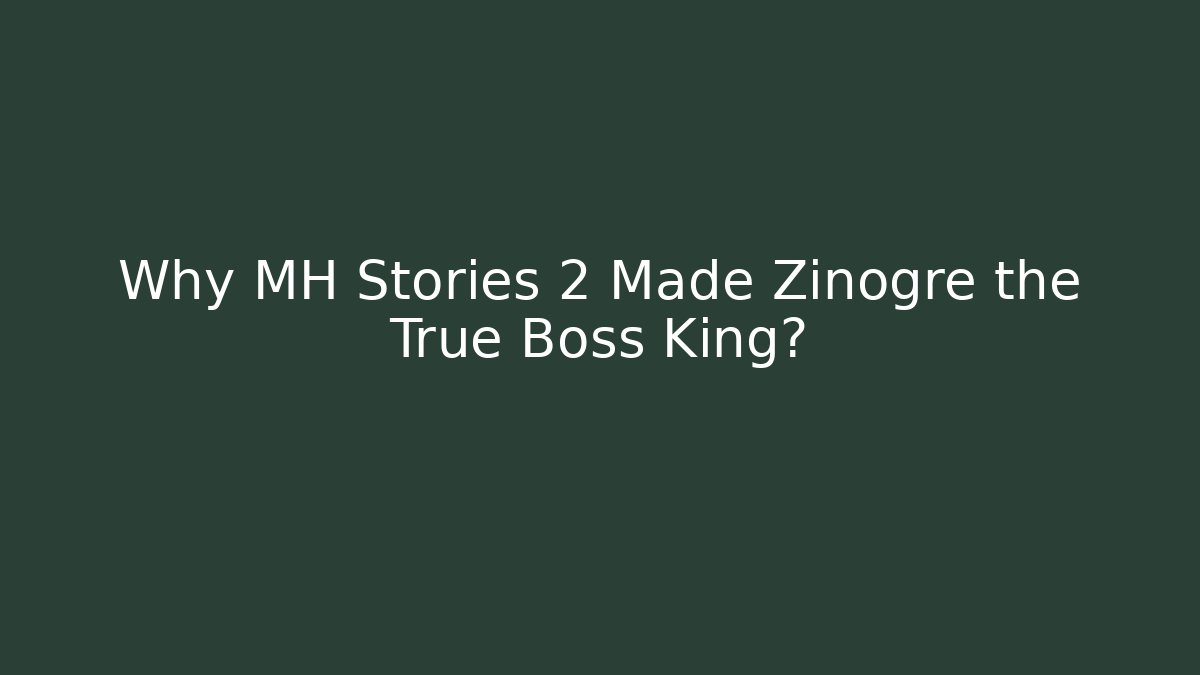 Why MH Stories 2 Made Zinogre the True Boss King?