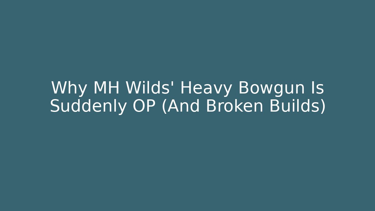 Why MH Wilds' Heavy Bowgun Is Suddenly OP (And Broken Builds) - Critter Realm