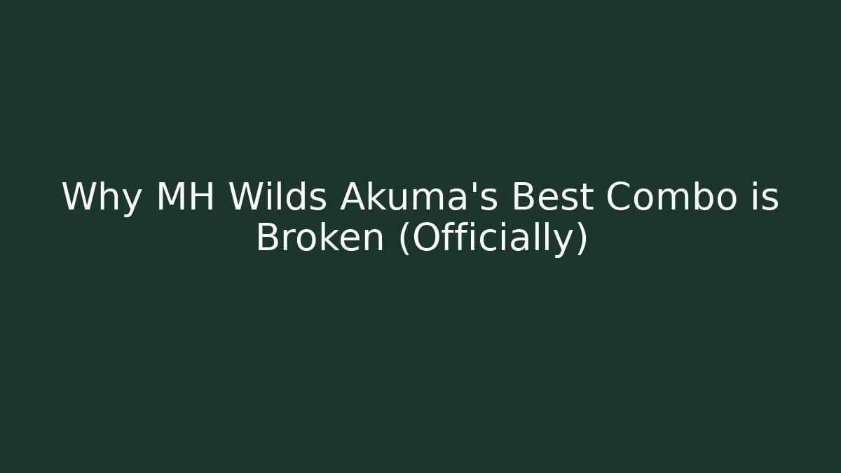 Why MH Wilds Akuma's Best Combo is Broken (Officially)