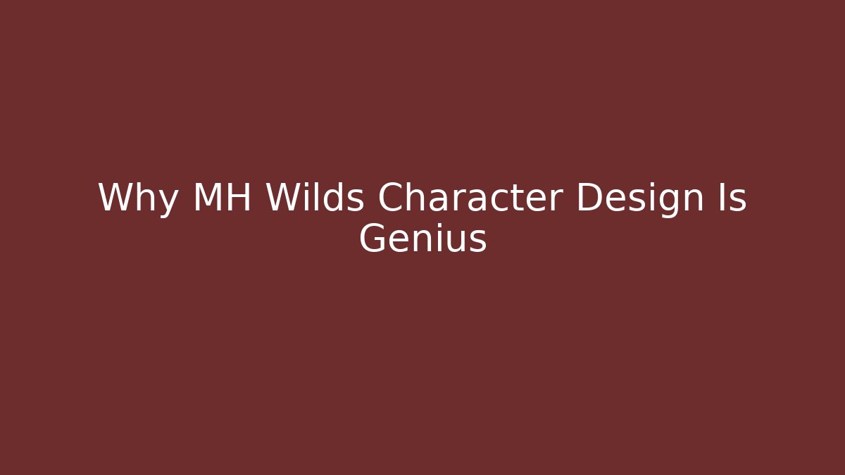 Why MH Wilds Character Design Is Genius